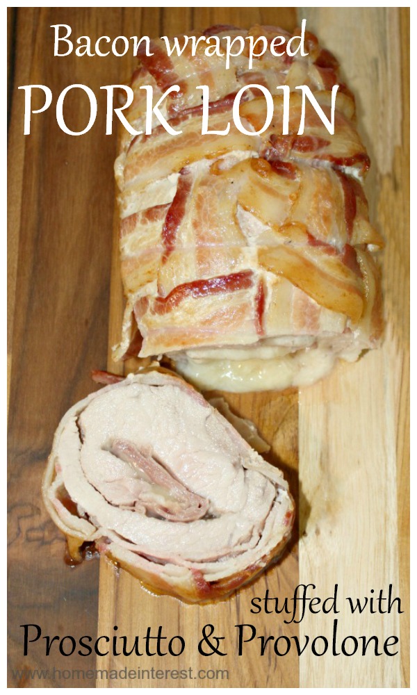 Bacon wrapped Pork Loin stuffed with Prosciutto & Provolone | HOME.MADE.INTEREST.